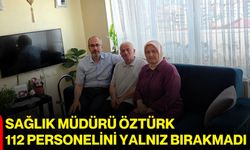 Sağlık Müdürü Öztürk, 112 personelini yalnız bırakmadı
