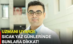 Uzmanı uyardı: Sıcak yaz günlerinde bunlara dikkat!