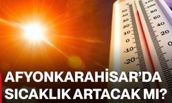 Afyonkarahisar’da sıcaklık artacak mı?