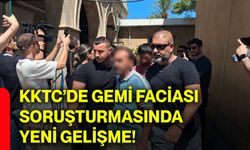 KKTC’de gemi faciası soruşturmasında yeni gelişme!