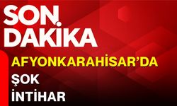 Afyonkarahisar’da şok intihar