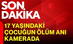 17 yaşındaki çocuğun ölüm anı kamerada