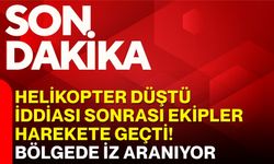 Helikopter düştü iddiası sonrası ekipler harekete geçti! Bölgede iz aranıyor