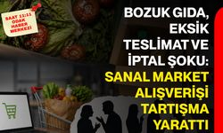 Bozuk gıda, eksik teslimat ve iptal şoku: Sanal market alışverişi tartışma yarattı