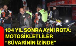 104 Yıl Sonra Aynı Rota: Motosikletliler “Süvarinin İzinde”