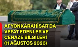 Afyonkarahisar'da vefat edenler ve cenaze bilgileri (11 Ağustos 2026)