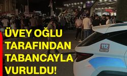 Üvey oğlu tarafından tabancayla vuruldu!
