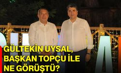 Gültekin Uysal, Başkan Topçu ile ne görüştü?