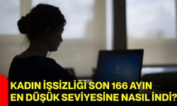 Kadın işsizliği son 166 ayın en düşük seviyesine nasıl indi?