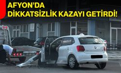 Afyon’da dikkatsizlik kazayı getirdi!