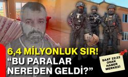 6,4 milyonluk sır! “Bu paralar nereden geldi?”