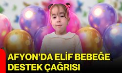 Afyon’da Elif bebeğe destek çağrısı