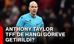 Anthony Taylor TFF'de hangi göreve getirildi?