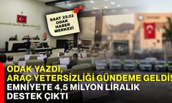 ODAK yazdı, araç yetersizliği gündeme geldi! Emniyete 4,5 milyon liralık destek çıktı
