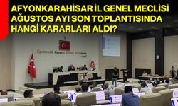 Afyonkarahisar İl Genel Meclisi ağustos ayı son toplantısında hangi kararları aldı?