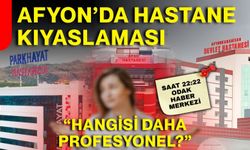 Afyon’da hastane kıyaslaması: “Hangisi daha profesyonel?”