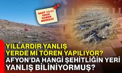 Yıllardır yanlış yerde mi tören yapılıyor? Afyon’da hangi şehitliğin yeri yanlış biliniyormuş?