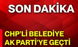 CHP’li Belediye AK Parti'ye geçti