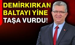 Demirkırkan baltayı yine taşa vurdu!