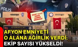 Afyon Emniyeti o alana ağırlık verdi: Ekip sayısı yükseldi!