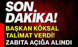 Başkan Köksal talimat verdi! Zabıta açığa alındı