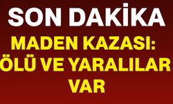 MADEN KAZASI: ÖLÜ VE YARALILAR VAR