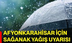 Afyonkarahisar için sağanak yağış uyarısı