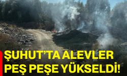 Şuhut’ta alevler peş peşe yükseldi!