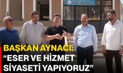 Başkan Aynacı: “Eser ve hizmet siyaseti yapıyoruz”