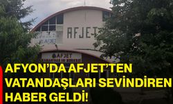 Afyon’da AFJET’ten vatandaşları sevindiren haber geldi!