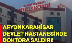 Afyonkarahisar Devlet Hastanesinde doktora saldırı!