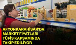 Afyonkarahisar’da market fiyatları TÜFİS kapsamında takip ediliyor