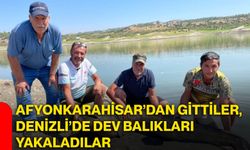 Afyonkarahisar’dan gittiler, Denizli’de dev balıkları yakaladılar