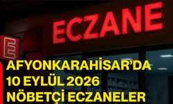 Afyonkarahisar’da 10 Eylül 2026 nöbetçi eczaneler
