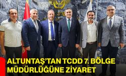 Altuntaş’tan TCDD 7. Bölge Müdürlüğüne ziyaret