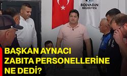 Başkan Aynacı zabıta personellerine ne dedi?