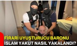 Firari uyuşturucu baronu İslam Yakut nasıl yakalandı?