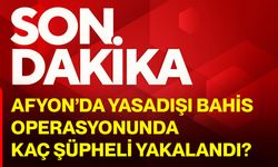 Afyon’da yasadışı bahis operasyonunda kaç şüpheli yakalandı?
