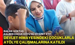 Bakan Göktaş, KALBEN Çocuk Köyü’nü ziyaret etti, devlet himayesindeki çocuklarla atölye çalışmalarına katıldı