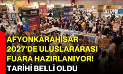 Afyonkarahisar 2027’de uluslararası fuara hazırlanıyor! Tarihi belli oldu