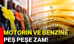 Motorin ve benzine peş peşe zam!
