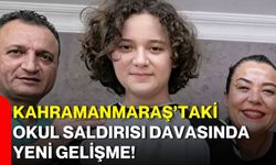 Kahramanmaraş’taki okul saldırısı davasında yeni gelişme!