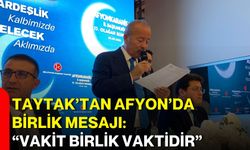 Taytak’tan Afyon’da birlik mesajı: “Vakit birlik vaktidir”