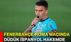 Fenerbahçe-Roma maçında düdük İspanyol hakemde