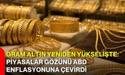 Gram altın yeniden yükselişte: Piyasalar gözünü ABD enflasyonuna çevirdi