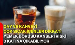 Çay ve kahveyi çok sıcak içenler dikkat: Yemek borusu kanseri riski 3 katına çıkabiliyor