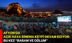 Afyon’da açık hava sinema keyfi devam ediyor: Bu kez “Babam ve Oğlum”