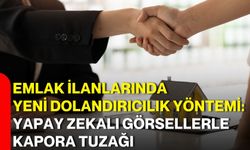 Emlak ilanlarında yeni dolandırıcılık yöntemi: Yapay zekalı görsellerle kapora tuzağı