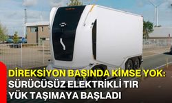 Direksiyon başında kimse yok: Sürücüsüz elektrikli TIR yük taşımaya başladı