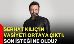 Serhat Kılıç’ın vasiyeti ortaya çıktı: Son isteği ne oldu?